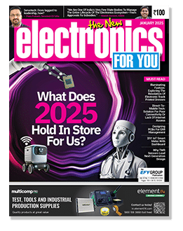 January 2025 Issue Of Electronics For You