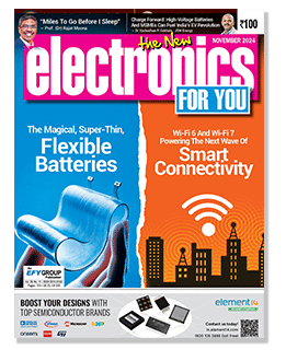 November 2024 Issue Of Electronics For You