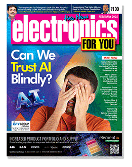 February 2025 Issue Of Electronics For You